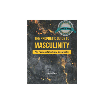 The Prophetic Guide to Masculinity The Essential Guide for Muslim Men
ISBN: 9781915357502