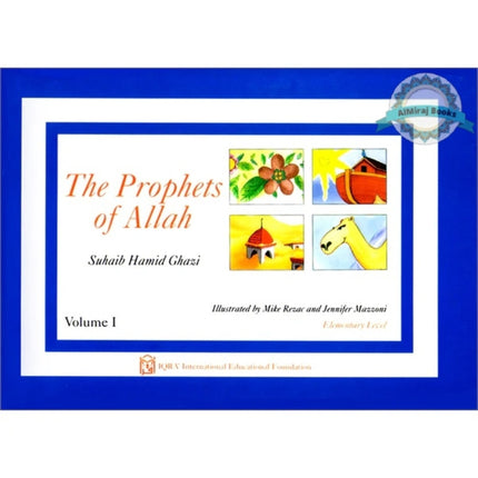 The Prophets of Allah Volume Volume 1 By Suhaib Hamid Ghazi
