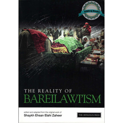 The Reality of Bareilawi'ism By Shaykh Ehsan Elahi Zaheer