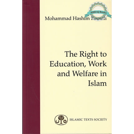 The Right to Education, Work and Welfare in Islam (Fundamental Rights and Liberties in Islam series) By Mohammed Hashim Kamali