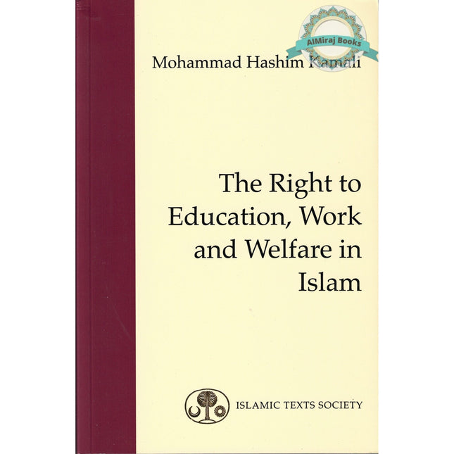 The Right to Education, Work and Welfare in Islam (Fundamental Rights and Liberties in Islam series) By Mohammed Hashim Kamali