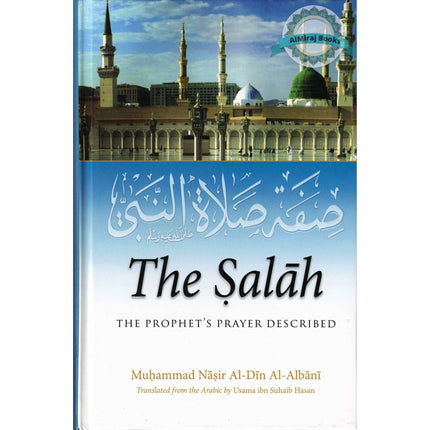 The Salah : The Prophet’s Prayer Described By Muhammad Nasir Al-Din Al-Albani