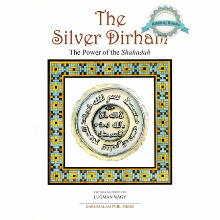 The Silver Dirham The Power of Shahadah By Luqman Nagy