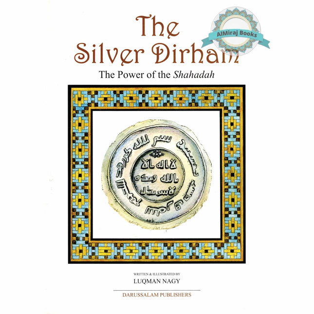 The Silver Dirham The Power of Shahadah By Luqman Nagy