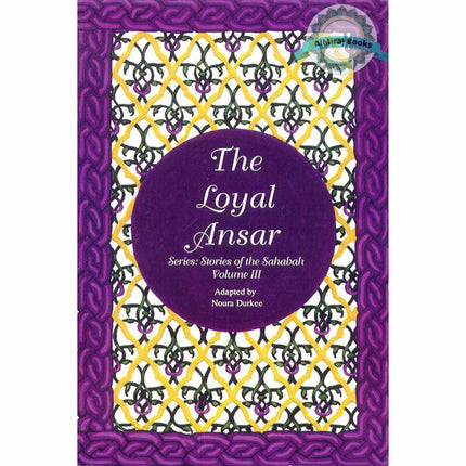 The Stories of the Sahaba - The Loyal Ansar Vol 3 By Noura Durkee