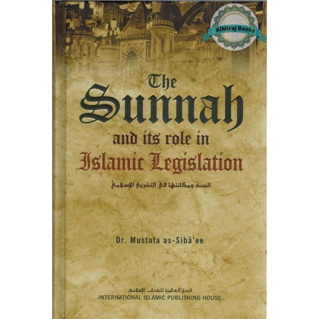 The Sunnah and its Role in Islamic Legislation By Mustafa as-Sibâ‘ee