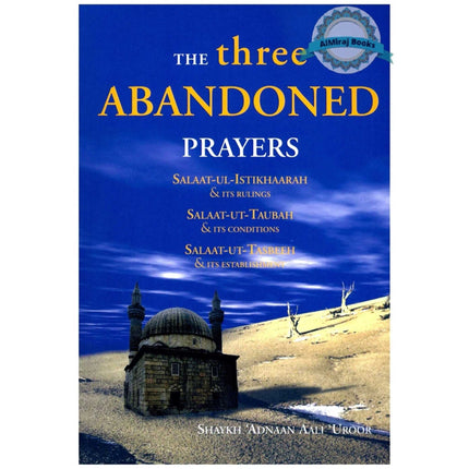 The Three Abandoned Prayers Salaat ul Istikhaarah, Taubah and Tasbeeh By Shaykh Adnaan Aali Uroor