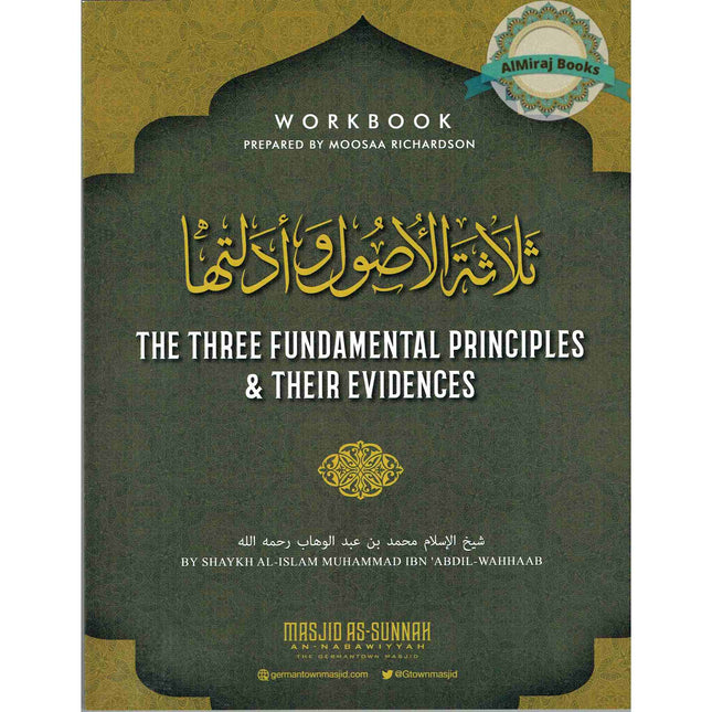 The Three Fundamental Principles & Their Evidences: Workbook for Germantown Masjid's Summer Seminar (2019) By Muhammad Ibn Abdil-Wahhaab