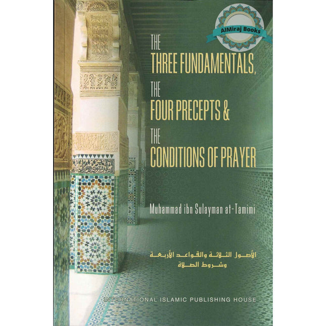 The Three Fundamentals The Four Precepts & The Conditions of Prayer By Muhammad ibn Sulayman at-Tamimi