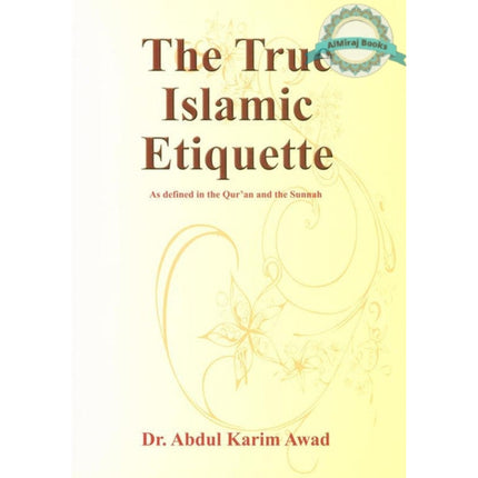 The True Islamic Etiquette By Dr Abdul Karim Awad