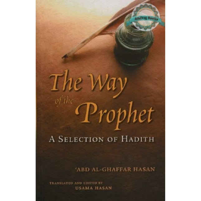 The Way of the Prophet: A Selection Of Hadith By Shaykh Abd Al-Ghaffar Hasan