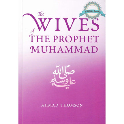 The Wives Of The Prophet Muhammad (SAAS) By Ahmad Thomson