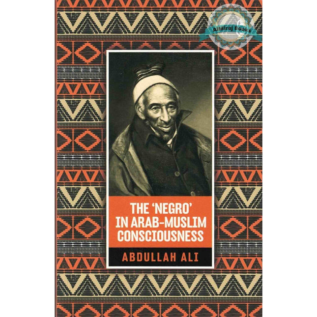 The 'Negro' in Arab Muslim Consciousness By Abdullah Ali