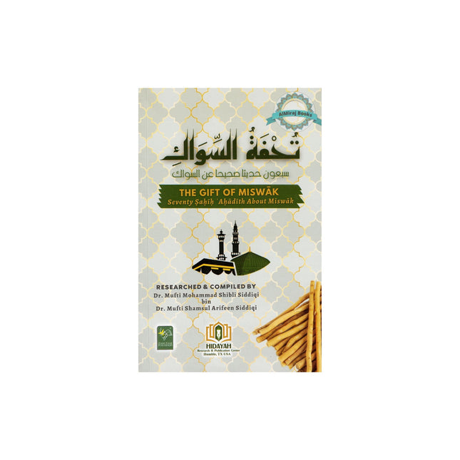 The gift of Miswak - Seventy Sahih Ahadith about Miswak