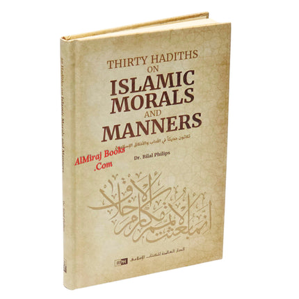 Thirty Hadiths on Islamic Morals and Manners by Dr Bilal Philips