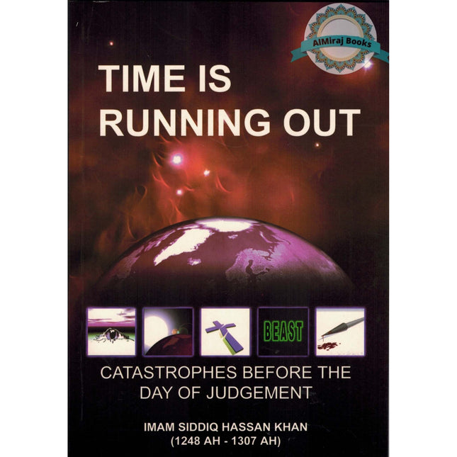 Time Is Running Out Catastrophes Before The Day Of Judgement By Imam Siddiq Hassan Khan