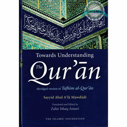 Toward Understanding The Quran: Abridged Version Of Tafhim Al Quran By Sayyid Abul A'la Mawdudi