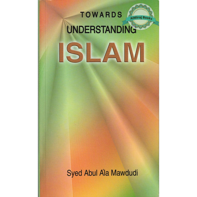 Towards Understanding Islam By Syaed Abul Ala Mawdudi