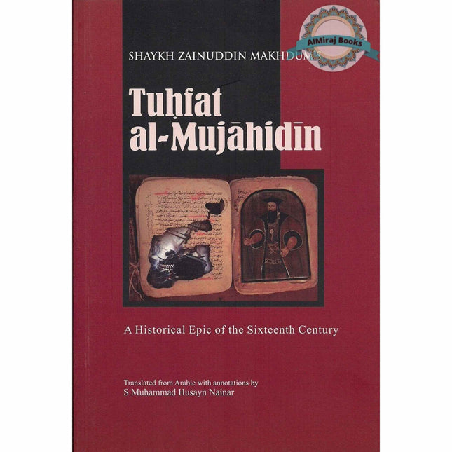 Tuhfat al Mujahidin A Historical Epic of the Sixteenth Century By Shaykh Zainuddin Makhdum