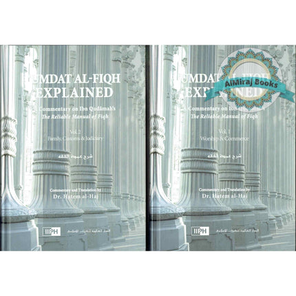 Umdat Al-Fiqh Explained : A Commentary on Ibn Qudamah’s The Reliable Manual of Fiqh (2 Vol Set) By Dr. Hatem Al-Haj