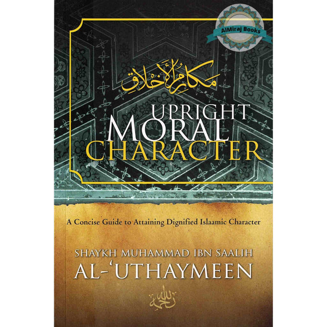 Upright Moral Character By Shaykh Muhammad Ibn Saalih Al-'Uthaymeen
