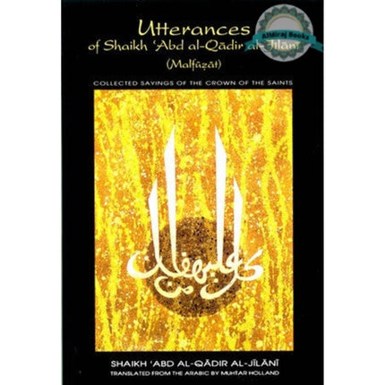 Utterances of Shaikh 'Abd al-Qadir al-Jilani (Malfuzat) By Abd Al-Qadir Jilani