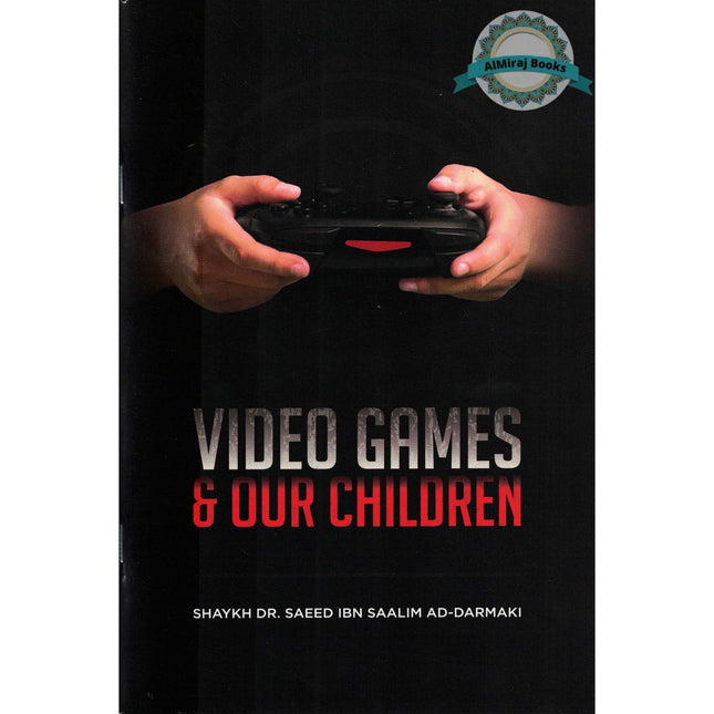 Video Games & Our Children By Shaykh Dr. Saeed Ibn Saalim Ad-Darmaki