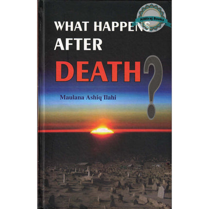 What Happens After Death By Maulana Muhammad Ashiq ilahi
