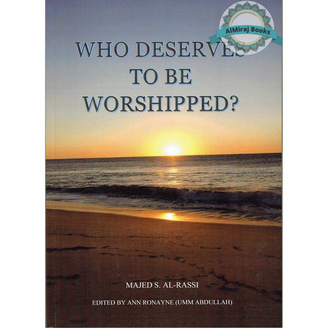 Who Deserves To Be Worshipped? By Majed S. Al-Rassi