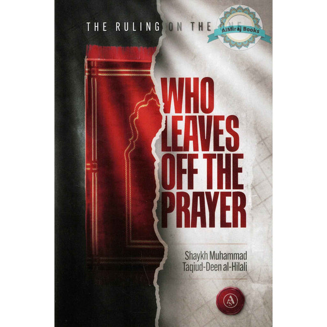 The Ruling On The One Who Leaves Off The Prayer By Shaykh Muhammad Taqiud-Deen al-Hilali