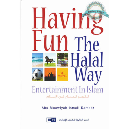 Having Fun the Halal Way Entertainment in Islam By Abu Muawiyah Ismail Kamdar