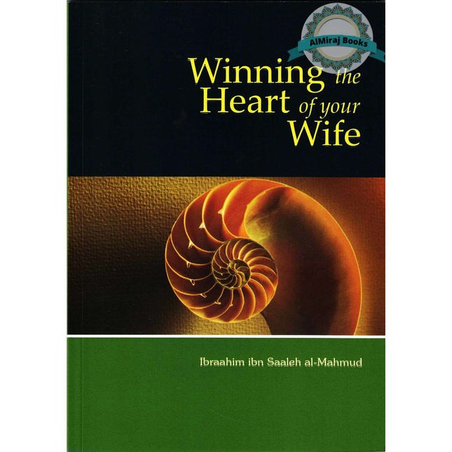 Winning the Heart of Your Wife By Ibraahim Ibn Saaleh al-Muhmud