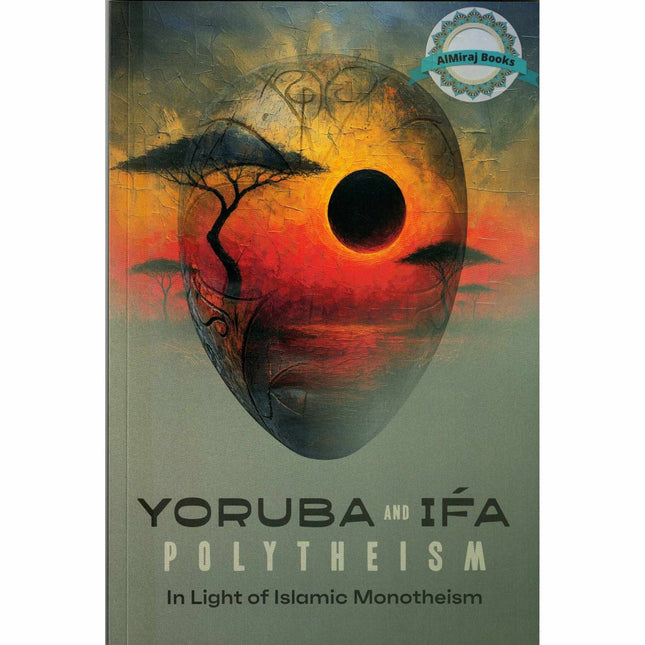 Yoruba and IFA Polythesim in Light of Islamic Monotheism