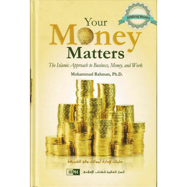 Your Money Matters The Islamic Approach to Business, Money and Work