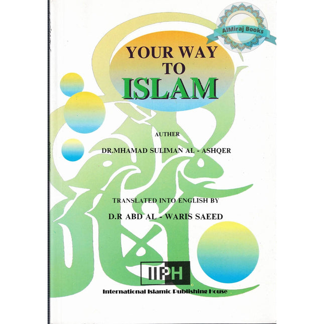 Your way to Islam By Dr. Mahamad Suliman Al Ashqer