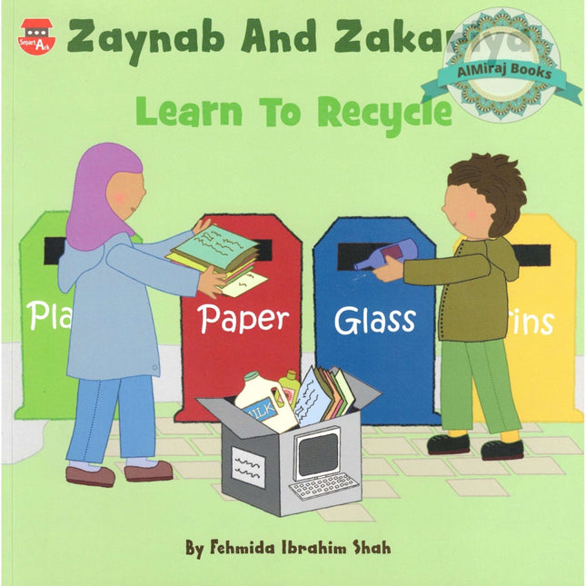Zaynab and Zakariya Learn to Recycle By Fehmida Ibrahim Shah