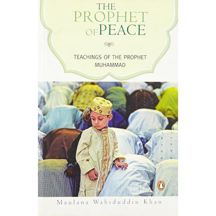 The Prophet of Peace: Teachings of the Prophet Muhammad