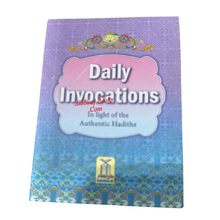 Daily Invocations in the light of Authenthic Hadiths