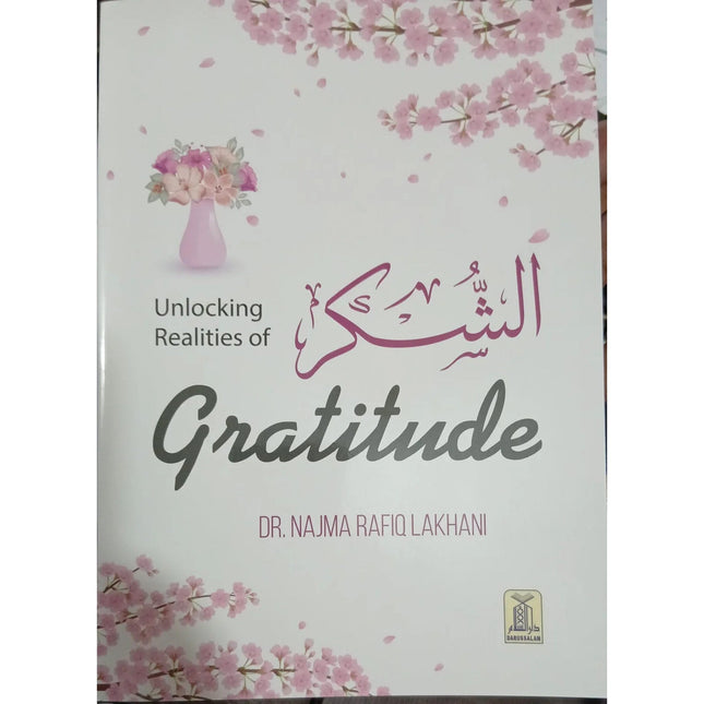 Unlocking Realities of Gratitude by Dr. Najma Rafiq Lakhani