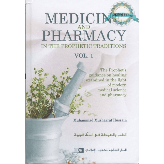 Medicine and Pharmacy in the Prophetic Traditions (2 vol Set) by Muhammad Musharraf Hussain